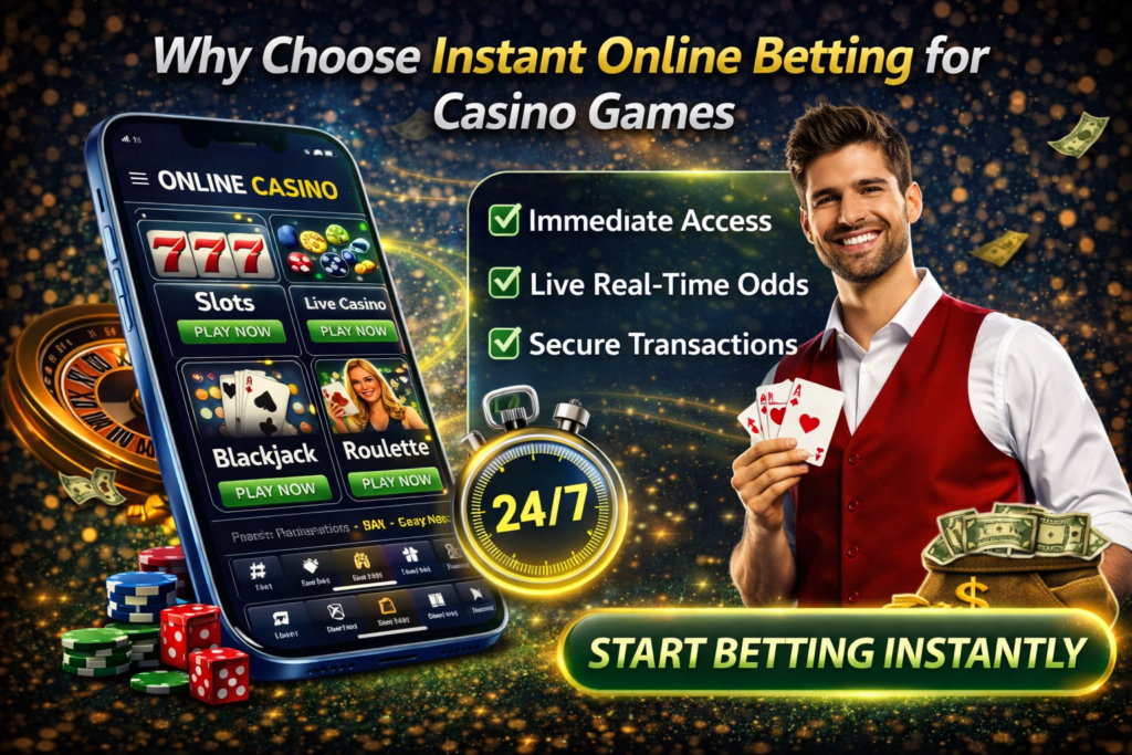 Why Choose Instant Online Betting for Casino Games​