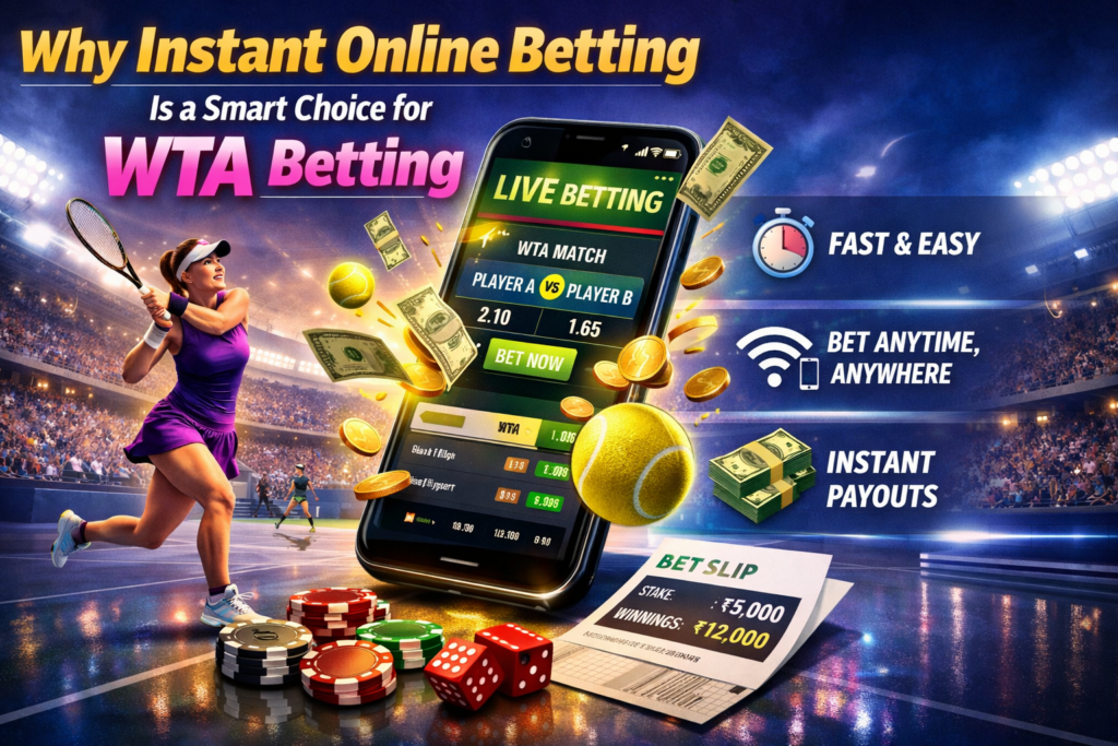 Why Instant Online Betting Is a Smart Choice for WTA Betting